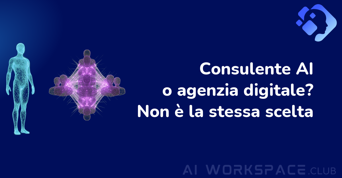 Consulente AI o agenzia digitale? Non è la stessa scelta
